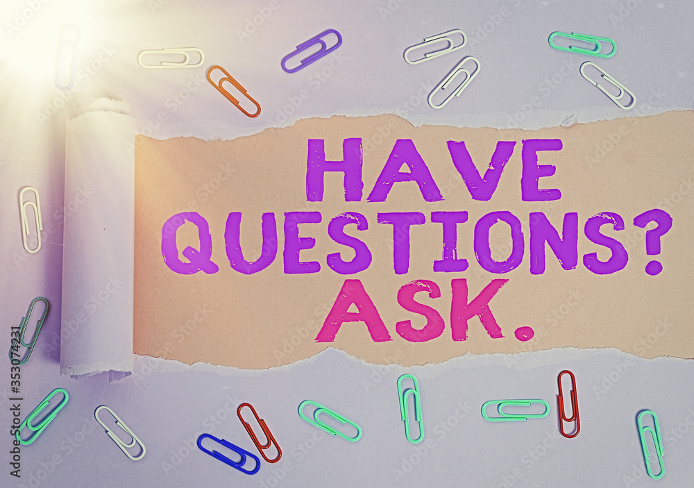 Poster conceptual hand writing showing have questionsquestion ask. concept meaning something that you say o