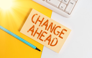 Conceptual hand writing showing Change Ahead. Concept meaning to replace with or exchange for...