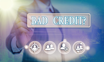 Conceptual hand writing showing Bad Creditquestion. Concept meaning inabilityof an individual to...