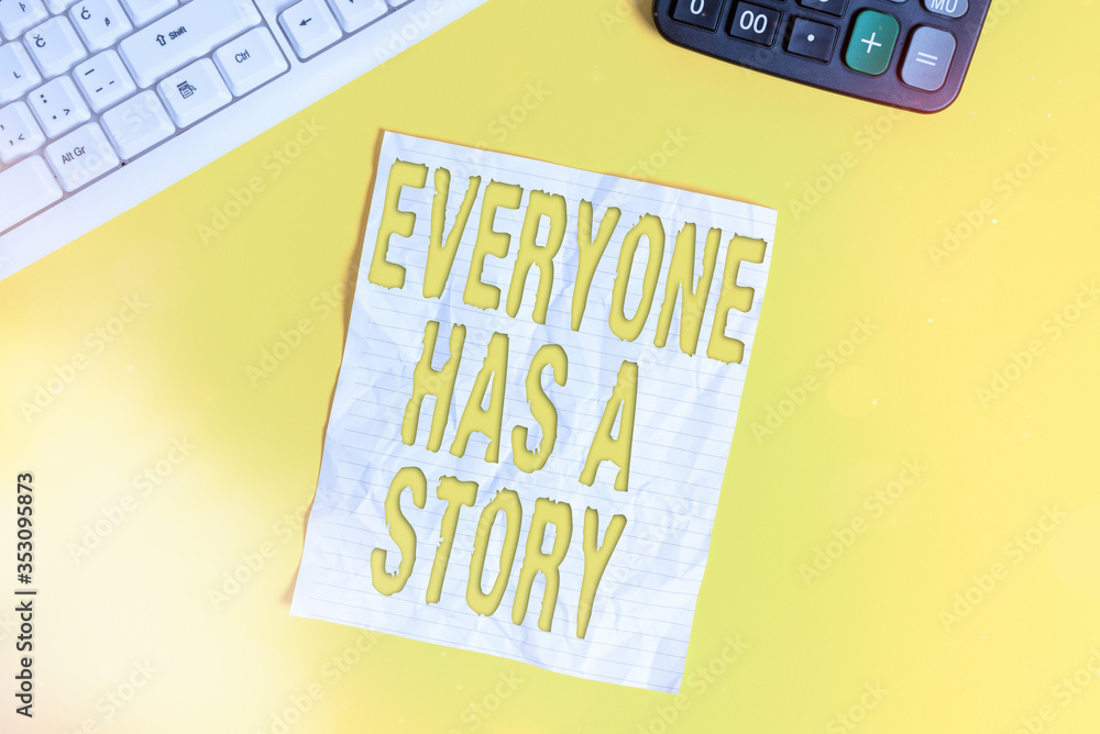 Aufkleber conceptual hand writing showing everyone has a story. concept meaning account of past events in some