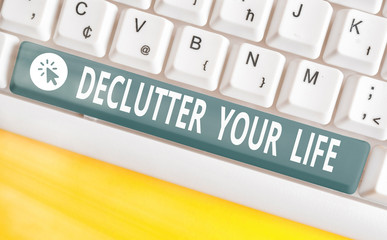 Handwriting text Declutter Your Life. Conceptual photo To eliminate extraneous things or...
