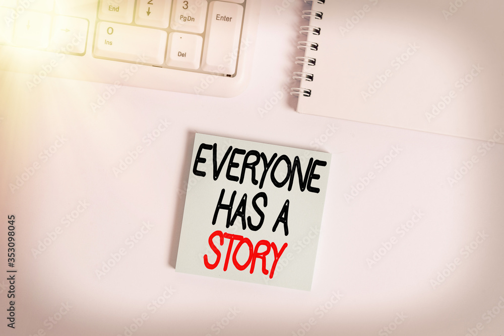 Poster handwriting text writing everyone has a story. conceptual photo account of past events in someones l