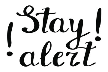 Stay alert lettering. Calligraphy vector stock illustration. Slogan poster with motivational sign after coronavirus lock down.