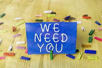 Writing note showing We Need You. Business concept for asking someone to work together for certain...