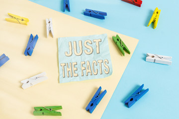 Handwriting text Just The Facts. Conceptual photo to have the correct information about the exact...