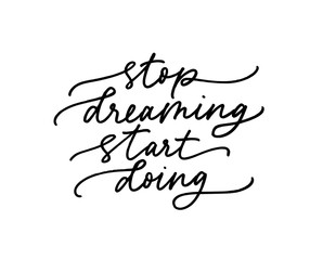 Stop dreaming start doing vector calligraphy quote. Motivational and inspirational slogan, quote, inscription.