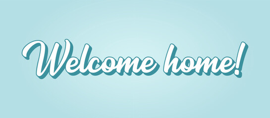 Hand sketched Welcome Home quote. Lettering for poster, flyer, header, card, advertisement, announcement..