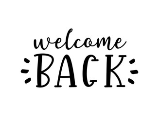 Hand sketched Welcome Back quote. Lettering for poster, flyer, header, card, advertisement, announcement..