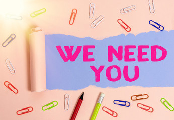 Conceptual hand writing showing We Need You. Concept meaning asking someone to work together for...