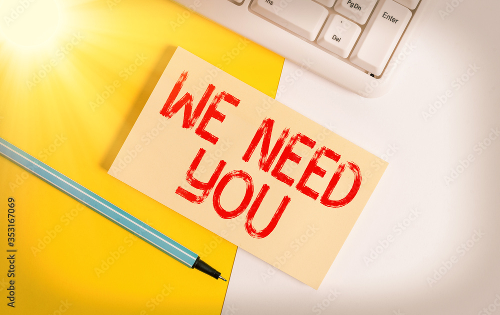 Poster conceptual hand writing showing we need you. concept meaning asking someone to work together for cer