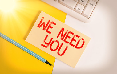 Conceptual hand writing showing We Need You. Concept meaning asking someone to work together for...