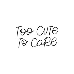 Too cute to care quote lettering. Calligraphy inspiration graphic design typography element. Hand written postcard. Cute simple black vector sign. Geometric simple forms background.