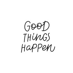 Good things happen quote lettering. Calligraphy inspiration graphic design typography element. Hand written postcard. Cute simple black vector sign. Geometric simple forms background.