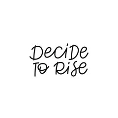 Decide to rise quote lettering. Calligraphy inspiration graphic design typography element. Hand written postcard. Cute simple black vector sign. Geometric simple forms background.
