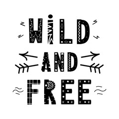 Motivational poster with handwritten lettering Wild and Free. Ethnic font. Inspirational vector image. Can be used for  t-shirt print, label, poster, print, festival flyer, emblem, tag and poster.