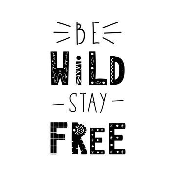 Motivational poster with handwritten lettering Be Wild Stay Free. Ethnic font. Inspirational vector image. Can be used for  t-shirt print, label, poster, print, festival flyer, emblem, tag and poster.