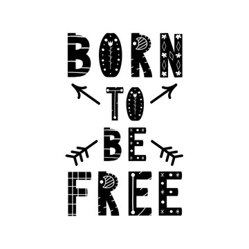 Motivational poster with handwritten lettering Born to be Free. Ethnic font. Inspirational vector image. Can be used for  t-shirt print, label, poster, print, festival flyer, emblem, tag.