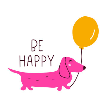 Be happy. Dachshund with air balloon. 
Birthday concept. Hand drawn funny vector illustration for greeting card, t shirt, print, stickers, posters design.  