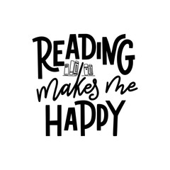 Reading makes me happy. Hand drawn lettering quote for poster desogn isolated on white backgound. Typography funny phrase. Vector illustration