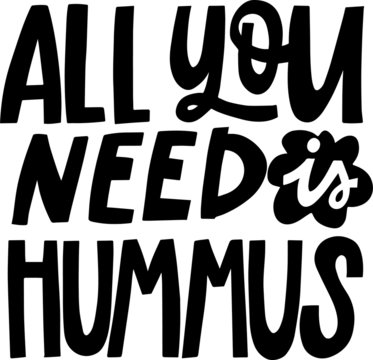 hand drawn lettering with text ALL YOU NEED IS HUMMUS for print, t shirt, pin, totebage, package design, lunchbox, vegan menu, greeting card, poster, web etc