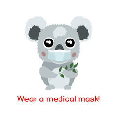 Vector cute koala in a medical mask. Lettering Wear a Medical Mask. Coronavirus infection spreading prevention information sign for children	