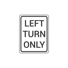 Left Turn Only Sign Isolated On White Background. Traffic Symbol Modern Simple Vector Icon