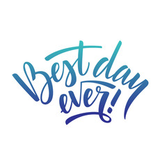 Hand drawn vector lettering Best day ever. Colorful gradient letters on isolated white background. Handwritten modern calligraphy. Inscription for postcards, posters, greeting cards, comics, cartoons.