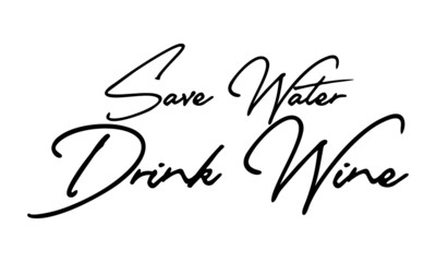 Save Water Drink Wine Cursive Calligraphy Black Color Text On White Background