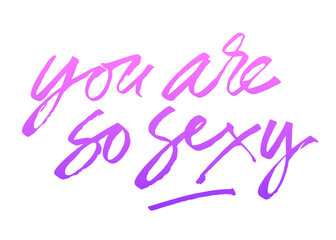Pink gradient lettering 'You are so sexy' on white background. Isolated illustration. Handwritten modern expressive calligraphy. Inscription for postcards, posters, prints, greeting cards, t-shirts.