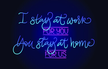 Obraz premium I stay at work for you, You stay at home for us. Slogan. Handwritten modern calligraphy. Elegant and stylish. Inscription for posters, articles. Neon on dark background.