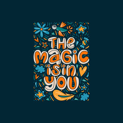 The magic is in you. Lettering quote about magic with decor elements on the dark background. 