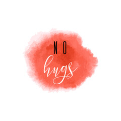 No hugs red ink icon. Coronavirus lockdown, keep distance. Watercolor texture. Medical concept, hand drawn vector brush strokes, splash, spot isolated on white background. Healthy rules in pandemic.