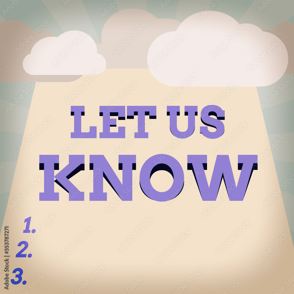 Poster writing note showing let us know. business concept for to make or allow an individual impression of 