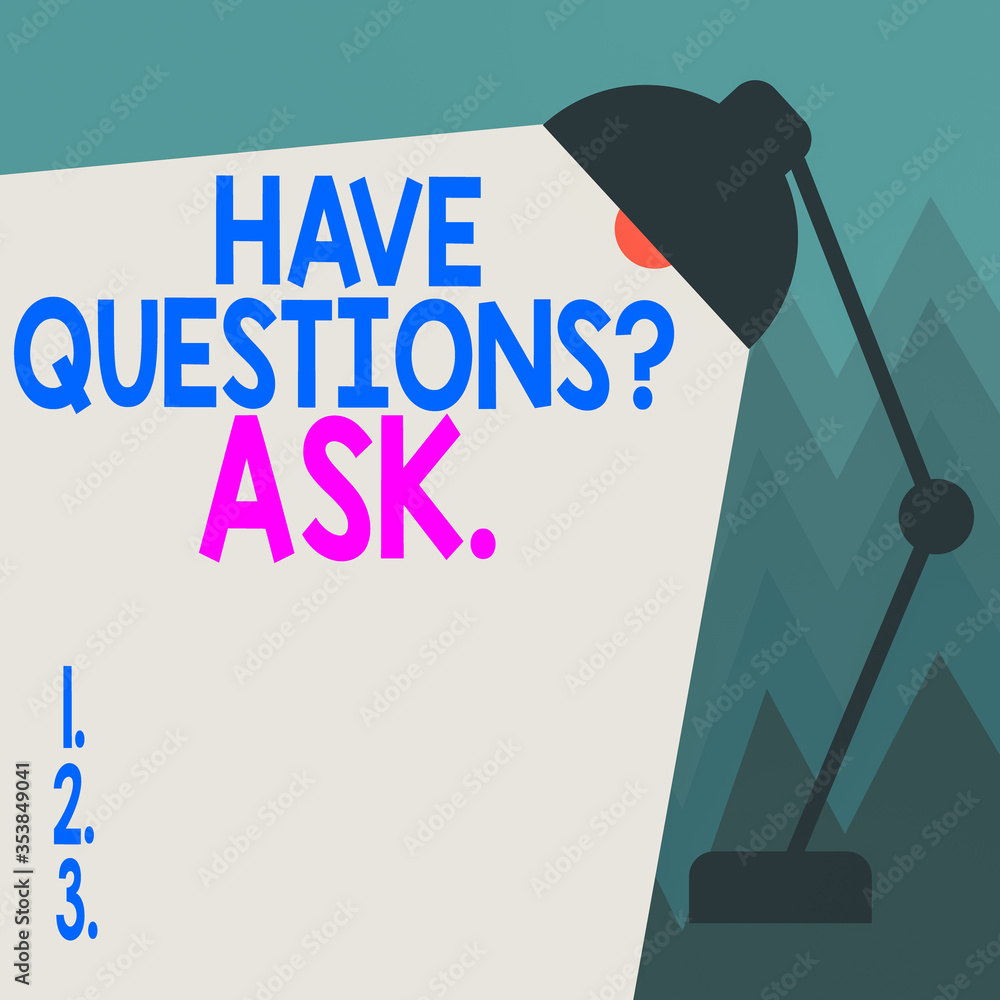 Poster conceptual hand writing showing have questionsquestion ask. concept meaning something that you say o