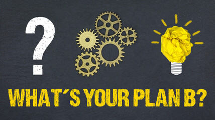 What´s your Plan B?