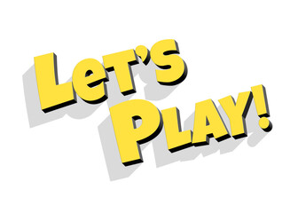 A cool cartoonish text message: Let's Play! Yellow bold font on a white background, with 3D depth creating shadows.
