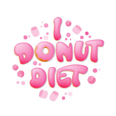 I donut diet - funny pun lettering phrase. Donuts and sweets themed design.