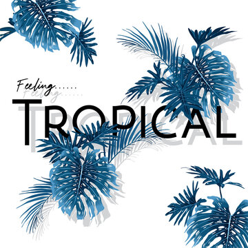 "Feeling Tropical" Summer background with light monotone blue tropical and exotic leaves for holiday, vacation design on white background.Elegant floral vector design