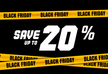 Black Friday banner with yellow stripes, police tape, police ribbon sign variation. Bright vivid sign with attention message Save up to 20 sale. Vellow tape, black friday sale. Caution symbol. Vector