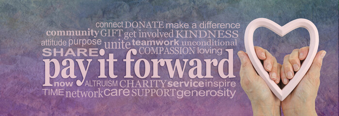 PAY IT FORWARD with your heart felt love word cloud - campaign banner with female hands holding a...