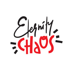 Obraz premium Eternity chaos - simple inspire and motivational quote. Hand drawn beautiful lettering. Print for inspirational poster, t-shirt, bag, cups, card, flyer, sticker, badge. Cute and funny vector