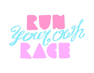 Run your own race. Run Sayings & Quotes. Motivation poster hand-drawn lettering typography. Vector illustration of running time.