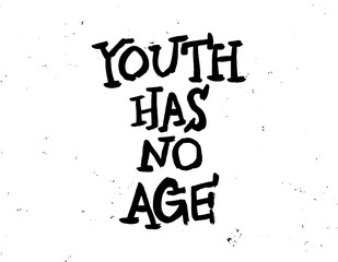 Youth has no age. Inspirational quote, motivation. Typography for poster, invitation, greeting card or t-shirt. Vector lettering, calligraphy design. Hand-drawn text with grunge background effects.