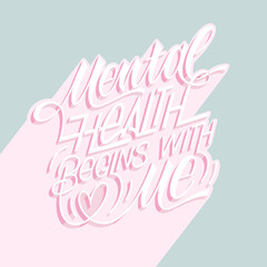 Mental health begins with me. Motivational and Inspirational quotes for Mental Health Day. Design for print, poster, invitation, t-shirt, badges. Vector illustration