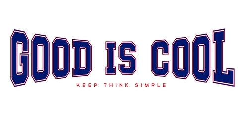 GOOD IS COOL ,varsity,slogan graphic for t-shirt,vector