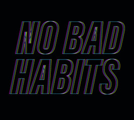 NO BAD HABITS,slogan graphic for t-shirt, vector