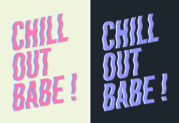 CHILL OUT BABE, retro slogan graphic for t-shirt, vector