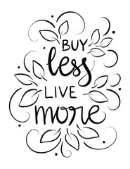 Buy less live more | Black and white gouache paint stroke lettering with leaves and flowers