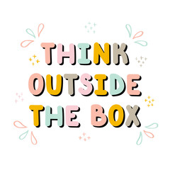 Think outside the box. Handwritten lettering. Hand drawn motivational phrase for greeting cards or posters. Inspirational motto