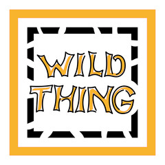 Wild Thing, hand lettering slogan. Fashion design print on clothes. Vector